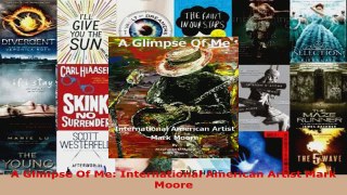 Read  A Glimpse Of Me International American Artist Mark Moore EBooks Online