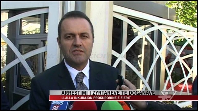 Arrestimi i zyrtareve të doganave, Llalla inkurajon Prokurorinë e Fierit - News, Lajme - Vizion Plus