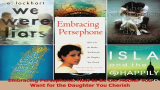 Embracing Persephone How to Be the Mother You Want for the Daughter You Cherish Download