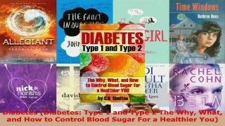 Download  Diabetes Diabetes Type 1 and Type 2 The Why What and How to Control Blood Sugar For a EBooks Online