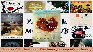 Moods of Motherhood The inner journey of mothering PDF