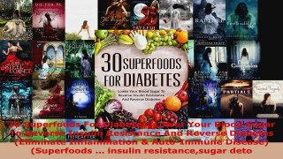 Read  30 Superfoods For Diabetes Lower Your Blood Sugar To Reverse Insulin Resistance And PDF Free
