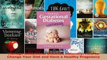 Read  Manage Gestational Diabetes Naturally How to Change Your Diet and Have a Healthy EBooks Online