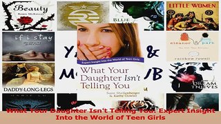 What Your Daughter Isnt Telling You Expert Insight Into the World of Teen Girls PDF