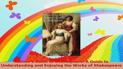 Asimovs Guide to Shakespeare A Guide to Understanding and Enjoying the Works of PDF