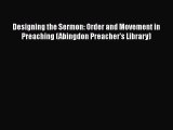 Designing the Sermon: Order and Movement in Preaching (Abingdon Preacher's Library) [PDF Download]