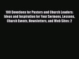 100 Devotions for Pastors and Church Leaders: Ideas and Inspiration for Your Sermons Lessons