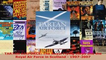 Read  TARTAN AIRFORCE The Royal Flying Corps and the Royal Air Force in Scotland  19072007 EBooks Online