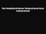 Fine Tuning Barrel Horses: Technical barrel horse training manual [Read] Online