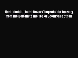 Download Video: Unthinkable!: Raith Rovers' Improbable Journey from the Bottom to the Top of Scottish Football