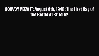 CONVOY PEEWIT: August 8th 1940: The First Day of the Battle of Britain? [Read] Online