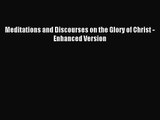 Meditations and Discourses on the Glory of Christ - Enhanced Version [Read] Online
