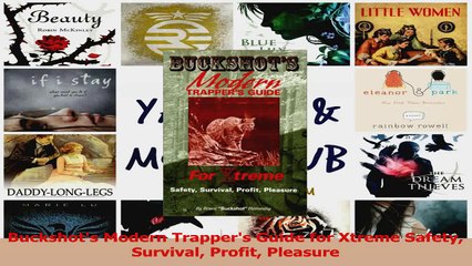 Download  Buckshots Modern Trappers Guide for Xtreme Safety Survival Profit Pleasure PDF Free