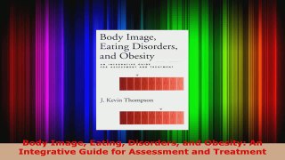 Read  Body Image Eating Disorders and Obesity An Integrative Guide for Assessment and Treatment EBooks Online