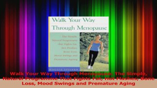 Download  Walk Your Way Through Menopause The Simple Natural Programme That Fights Fat Hot Flashes Ebook Online