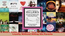 A Wifes Guide to Inlaws How to Gain Your Husbands Loyalty Without Killing His Parents Download