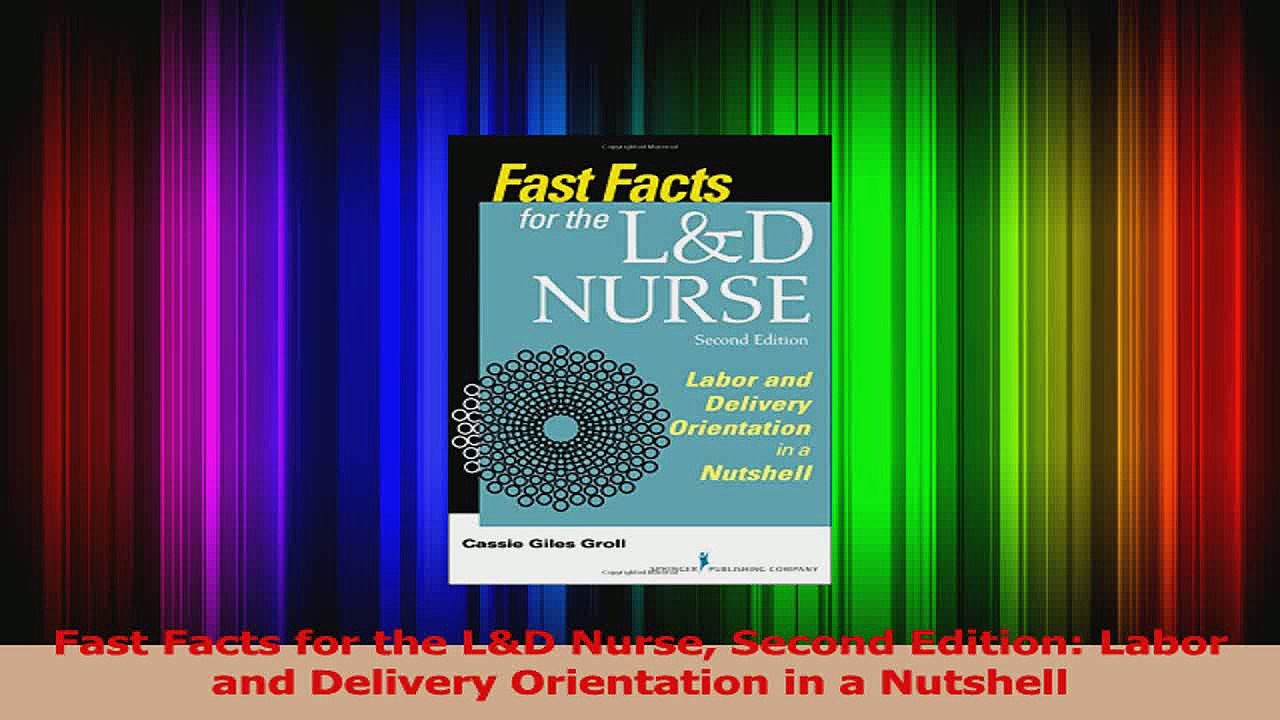 Fast Facts for the LD Nurse Second Edition Labor and Delivery Orientation in a Nutshell Read Online