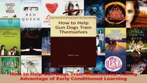 Read  How to Help Gun Dogs Train Themselves Taking Advantage of Early Conditioned Learning Ebook Online