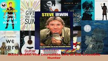 PDF Download  Steve Irwin The Incredible Life of the Crocodile Hunter PDF Online