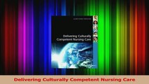 Delivering Culturally Competent Nursing Care Read Online
