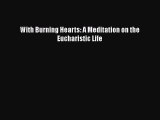 With Burning Hearts: A Meditation on the Eucharistic Life [Read] Online