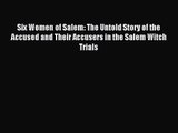 Six Women of Salem: The Untold Story of the Accused and Their Accusers in the Salem Witch Trials