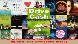 Download  Drive For Cash How To Drive A SemiTruck And Earn Big Bucks Truck Driving School Book 1 EBooks Online