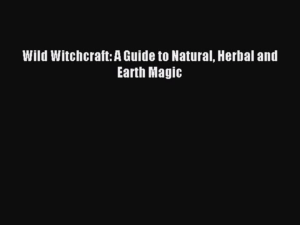 Wild Witchcraft: A Guide to Natural Herbal and Earth Magic PDF Download