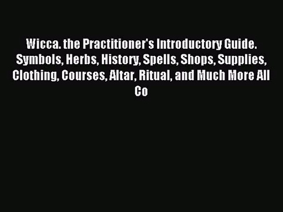 Wicca. the Practitioner's Introductory Guide. Symbols Herbs History Spells Shops Supplies Clothing