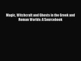 Magic Witchcraft and Ghosts in the Greek and Roman Worlds: A Sourcebook PDF Download