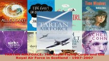 Download  TARTAN AIRFORCE The Royal Flying Corps and the Royal Air Force in Scotland  19072007 EBooks Online