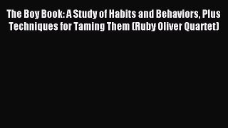 The Boy Book: A Study of Habits and Behaviors Plus Techniques for Taming Them (Ruby Oliver