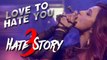 LOVE TO HATE YOU Video song - HATE STORY 3 songs (2015)- Daisy Shah's BOLDEST Look