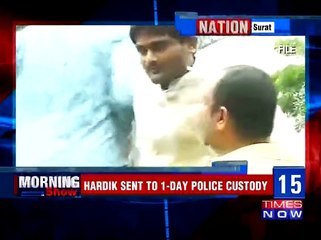 Hardik sent to one-day police remand by Surat court