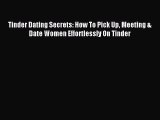 Tinder Dating Secrets: How To Pick Up Meeting & Date Women Effortlessly On Tinder [Read] Full