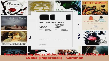 PDF Download  Reconstructing Swiss Video Art from the 1970s and 1980s Paperback  Common PDF Online