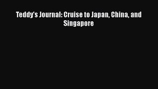 Teddy's Journal: Cruise to Japan China and Singapore [PDF Download] Online