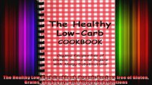 The Healthy LowCarb Cookbook Organic Recipes free of Gluten Grains and Sugars with