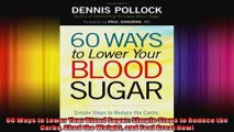 60 Ways to Lower Your Blood Sugar Simple Steps to Reduce the Carbs Shed the Weight and