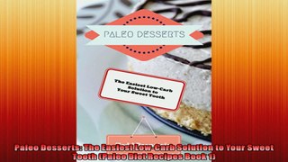 Paleo Desserts The Easiest LowCarb Solution to Your Sweet Tooth Paleo Diet Recipes Book
