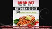 Burn Fat with the Ketogenic Diet 50 Healthy LowCarb Recipes to Boost Metabolism and Lose