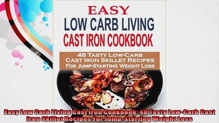 Easy Low Carb Living Cast Iron Cookbook 48 Tasty LowCarb Cast Iron Skillet Recipes For