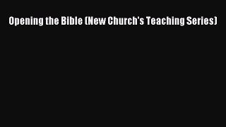 Opening the Bible (New Church's Teaching Series) [Read] Full Ebook