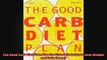 The Good Carb Diet Plan Use the Glycemic Index to Lose Weight and Gain Energy