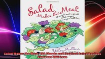 Salad Makes the Meal 150 Simple and Inspired Salad Recipes Everyone Will Love