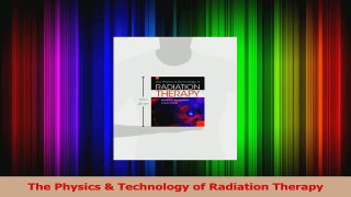 PDF Download  The Physics  Technology of Radiation Therapy PDF Online