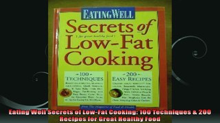 Eating Well Secrets of LowFat Cooking 100 Techniques  200 Recipes for Great Healthy