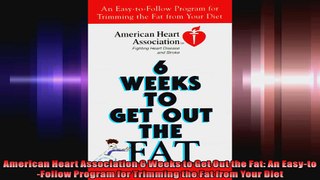 American Heart Association 6 Weeks to Get Out the Fat An EasytoFollow Program for