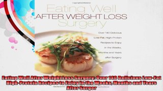 Eating Well After Weight Loss Surgery Over 140 Delicious LowFat HighProtein Recipes to