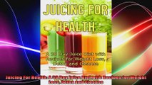 Juicing For Health A 30 Day Juice Diet with Recipes for Weight Loss Detox and Cleanse